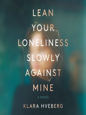 cover image of Lean Your Loneliness Slowly Against Mine